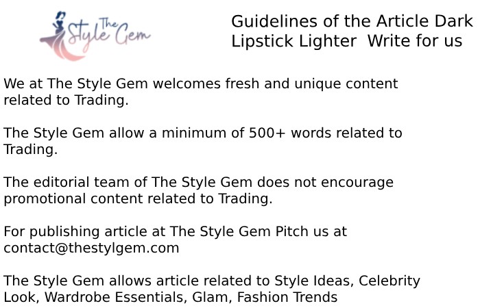 Guidelines of the Article – Dark Lipstick Lighter Write for Us