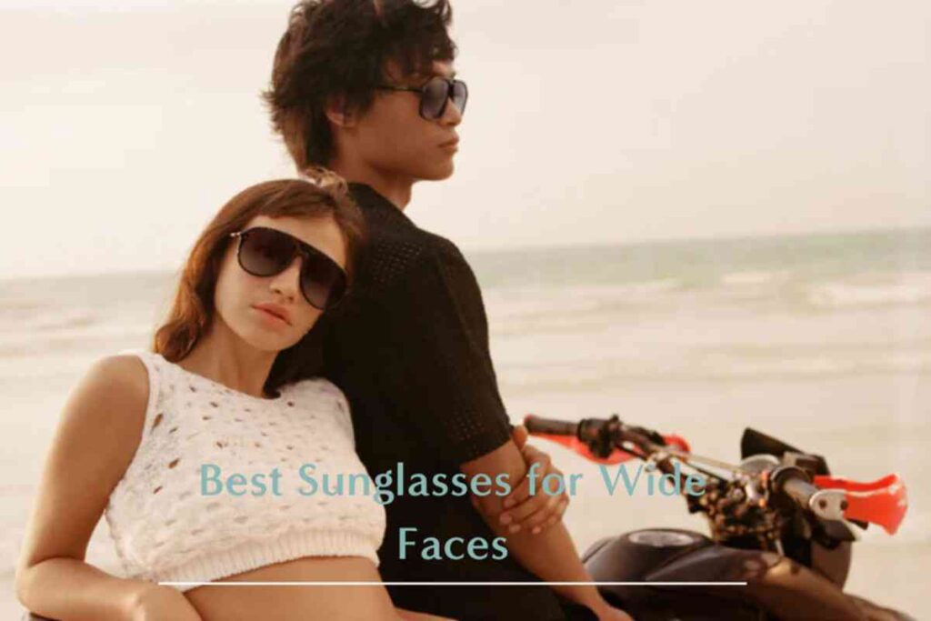 How to Choose the Best Sunglasses for Wide Faces in 2025 Sunglasses